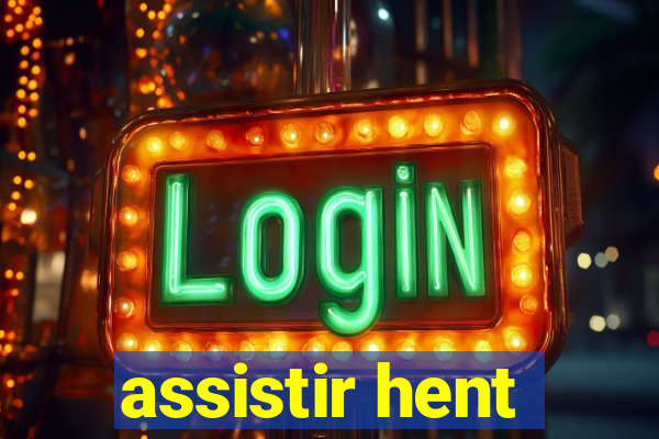 assistir hent